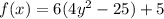 f(x)=6(4y^2 -25)+5