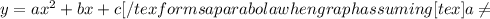 y=ax^2+bx+c[/tex forms a parabola when graph assuming [tex]a \neq