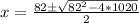 x=\frac{82 \pm \sqrt{82^2-4*1020}}{2}