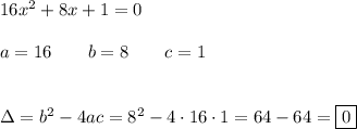 16x^2 + 8x + 1 = 0\\\\a=16\qquad b=8\qquad c=1\\\\\\\Delta=b^2-4ac=8^2-4\cdot16\cdot1=64-64=\boxed{0}