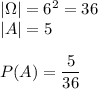 |\Omega|=6^2=36\\ |A|=5\\\\ P(A)=\dfrac{5}{36}