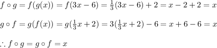 f \circ g=f(g(x))=f(3x-6)= \frac{1}{3} (3x-6)+2=x-2+2=x \\  \\ g\circ f=g(f(x))=g( \frac{1}{3} x+2)=3( \frac{1}{3} x+2)-6=x+6-6=x \\  \\ \therefore f\circ g=g\circ f=x
