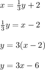 x=\frac{1}{3} y+2 \\  \\ \frac{1}{3} y=x-2 \\  \\ y=3(x-2) \\  \\ y=3x-6