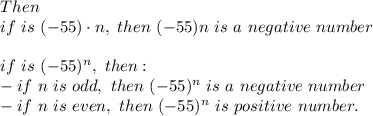 Then\\if\ is\ (-55)\cdot n,\ then\ (-55)n\ is\ a\ negative\ number\\\\if\ is\ (-55)^n,\ then:\\-if\ n\ is\ odd,\ then\ (-55)^n\ is\ a\ negative\ number\\-if\ n\ is\ even,\ then\ (-55)^n\ is\ positive\ number.