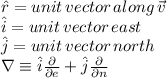 \hat{r} = unit \, vector \, along \, \vec{v} \\ \hat{i} = unit \, vector \, east \\ \hat{j} = unit \, vector \, north \\ \nabla \equiv \hat{i}  \frac{\partial}{\partial e} + \hat{j}  \frac{\partial}{\partial n}