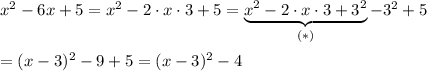 x^2-6x+5=x^2-2\cdot x\cdot3+5=\underbrace{x^2-2\cdot x\cdot3+3^2}_{(*)}-3^2+5\\\\=(x-3)^2-9+5=(x-3)^2-4