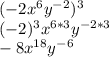 (-2x^6y^{-2})^3\\ (-2)^3x^{6*3}y^{-2*3}\\ -8x^{18}y^{-6}