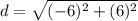 d=\sqrt{(-6)^{2}+(6)^{2}}