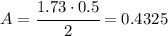A = \cfrac{1.73 \cdot 0.5}{2} = 0.4325