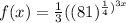 f(x)=\frac{1}{3}((81)^{\frac{1}{4})^{3x}