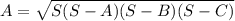 A=\sqrt{S(S-A)(S-B)(S-C)}