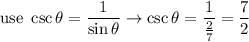 \text{use}\ \csc\theta=\dfrac{1}{\sin\theta}\to\csc\theta=\dfrac{1}{\frac{2}{7}}=\dfrac{7}{2}