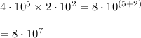 4\cdot 10^{5}\times 2\cdot 10^{2}=8\cdot 10^{(5+2)}\\\\=8\cdot 10^{7}