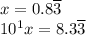x = 0.8\overline{3}\\10^{1}x=8.3\overline{3}