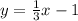 y= \frac{1}{3}x-1