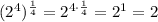 (2^4)^{\frac{1}{4}} = 2^{4\cdot\frac{1}{4}} = 2^1 = 2
