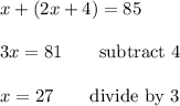 x+(2x+4)=85\\\\3x=81\qquad\text{subtract 4}\\\\x=27\qquad\text{divide by 3}