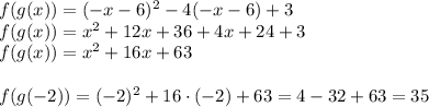 f(g(x))=(-x-6)^2-4(-x-6)+3\\f(g(x))=x^2+12x+36+4x+24+3\\f(g(x))=x^2+16x+63\\\\f(g(-2))=(-2)^2+16\cdot(-2)+63=4-32+63=35