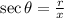 \sec{\theta}=\frac{r}{x}