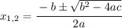 x_{1,2} = \cfrac{-b\pm\sqrt{b^2-4ac}}{2a}