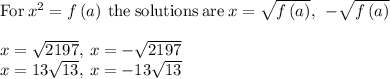 \mathrm{For\:}x^2=f\left(a\right)\mathrm{\:the\:solutions\:are\:}x=\sqrt{f\left(a\right)},\:\:-\sqrt{f\left(a\right)}\\\\x=\sqrt{2197},\:x=-\sqrt{2197}\\x=13\sqrt{13},\:x=-13\sqrt{13}