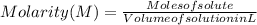Molarity (M) =\frac{Moles of solute}{Volume of solution in L}