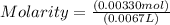Molarity = \frac{(0.00330 mol)}{(0.0067 L)}