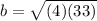 b= \sqrt{(4)(33)}