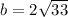 b= 2\sqrt{33}