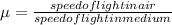 \mu = \frac{speed of light in air}{speed of light in medium}