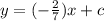 y=(-\frac{2}{7} )x+c