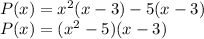 P(x) = x^2(x-3)-5(x-3) \\ P(x) = (x^2 -5)(x-3)