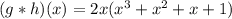 (g*h)(x)=2x(x^3+x^2+x+1)