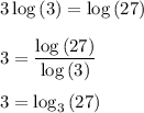 3\log{(3)}=\log{(27)}\\\\3=\dfrac{\log{(27)}}{\log{(3)}}\\\\3=\log_{3}{(27)}
