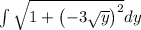 \int \sqrt{1+\left(-3\sqrt{y}\right)^2}dy