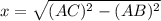 x=\sqrt{(AC)^2-(AB)^2}