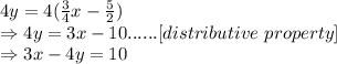 4y=4(\frac{3}{4}x-\frac{5}{2})\\\Rightarrow4y=3x-10......[distributive\ property]\\\Rightarrow3x-4y=10
