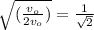 \sqrt{(\frac{v_{o} }{2v_{o} } )} =\frac{1}{\sqrt{2} }