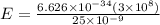 E= \frac{6.626\times10^{-34}(3\times10^{8})}{25\times10^{-9}}