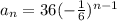 a_n=36(-\frac{1}{6})^{n-1}