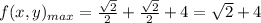 f(x,y)_{max} = \frac{\sqrt{2}}{2} + \frac{\sqrt{2}}{2} + 4  = \sqrt{2} + 4