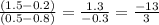 \frac{(1.5-0.2)}{(0.5-0.8)} =\frac{1.3}{-0.3}= \frac{-13}{3}