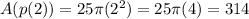 A(p(2)) = 25 \pi(2^2) = 25 \pi(4) = 314