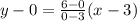 y-0=\frac{6-0}{0-3}(x-3)