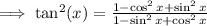 \implies\tan^{2} (x)  =  \frac{1 - \cos^{2} x  +  \sin^{2}x }{1  -   \sin^{2}x  + \cos^{2} x }