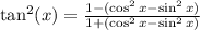 \tan^{2} (x)  =  \frac{1 - (\cos^{2} x -   \sin^{2}x) }{1 +  (\cos^{2} x -   \sin^{2}x) }