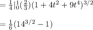 =\frac{1}{4} |_0^1 (\frac{2}{3}) (1+4t^2 +9t^4)^{3/2} \\  \\ =\frac{1}{6} (14^{3/2} - 1)