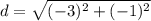 d=\sqrt{(-3)^{2}+(-1)^{2}}
