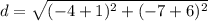 d=\sqrt{(-4+1)^{2}+(-7+6)^{2}}