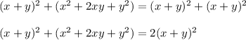 (x+y)^2+(x^2+2xy+y^2)=(x+y)^2+(x+y)^2\\ \\ (x+y)^2+(x^2+2xy+y^2)=2(x+y)^2\\